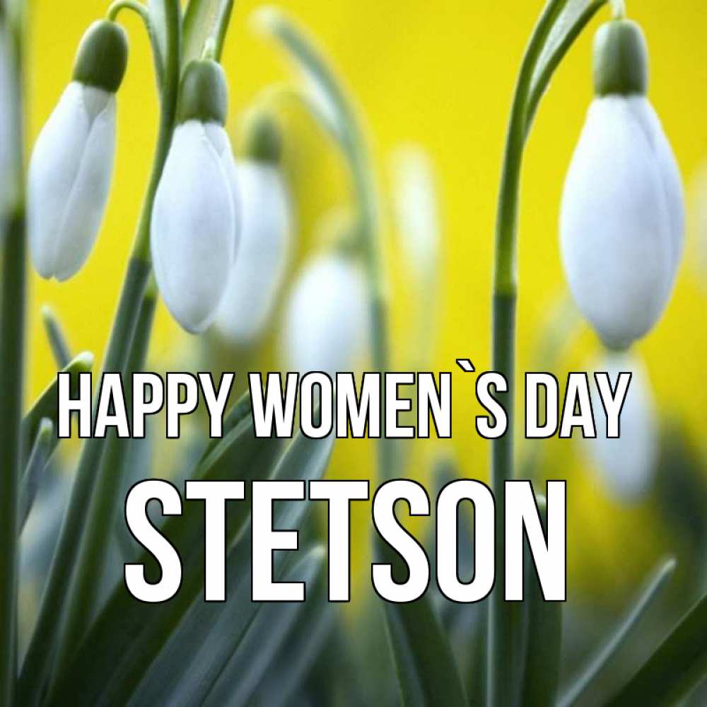 Greetings card с именем, Stetson happy women`s day весенние цветы Greetings with text for free download 